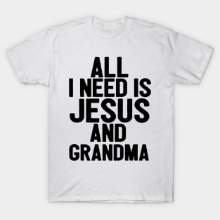 All I Need Is Jesus And Grandma T-Shirt